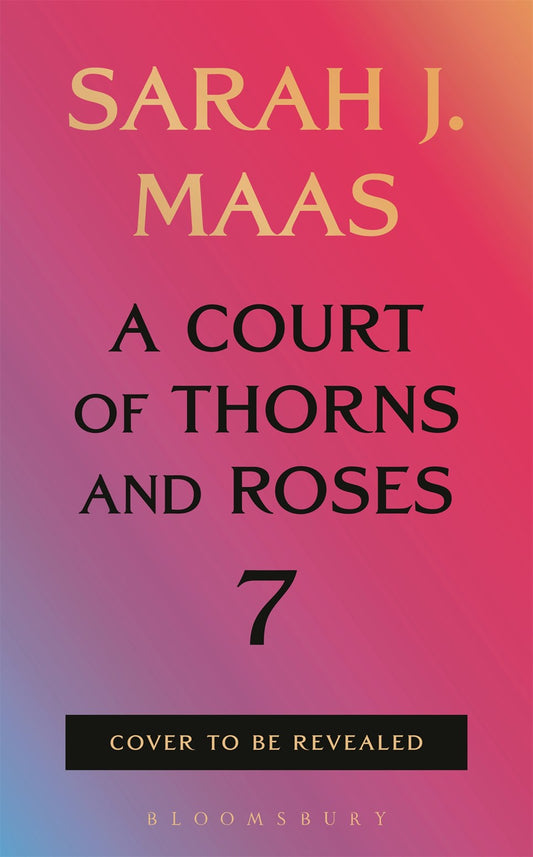 ((PRE-ORDER)) A Court of Thorns and Roses 7 by Sarah J. Maas